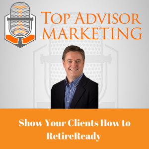 Episode 178 - Show Your Clients How to RetireReady — With Ed Dressel