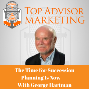Episode 205 - The Time for Succession Planning Is Now — With George Hartman