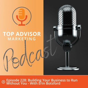 Episode 228: Building Your Business to Run Without You - With Erin Botsford