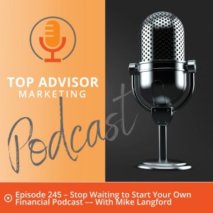 Episode 245 – Stop Waiting to Start Your Own Financial Podcast –– With Mike Langford