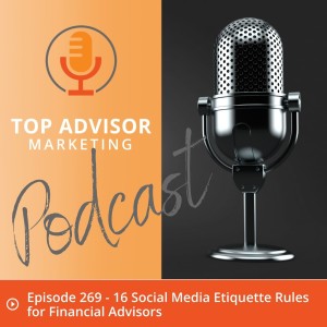 Episode 269 - 16 Social Media Etiquette Rules for Financial Advisors