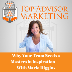 Episode 199 — Why Your Team Needs a Masters in Inspiration — With Marlo Higgins