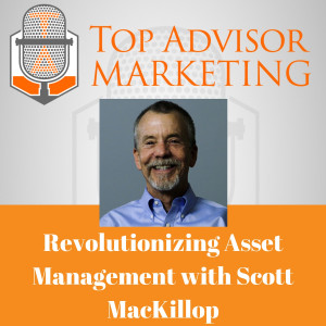 Episode 131 - Revolutionizing Asset Management with Scott MacKillop