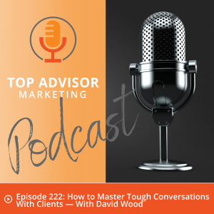 Episode 222: How to Master Tough Conversations With Clients — With David Wood