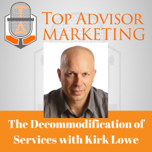 Episode 160 - The Decommodification of Your Services with Kirk Lowe