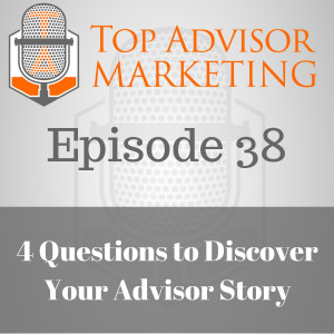 Episode 38 - 4 Questions to Discover Your Advisor Story