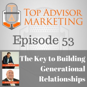 Episode 53 - Andrew Saksa & Luke Acree: Key to Building Generational Relationships