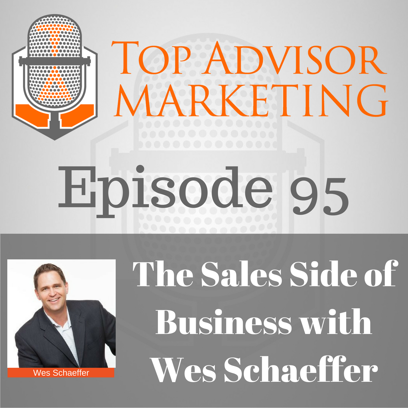 Episode 95 - The Sales Side of Business with Wes Schaeffer