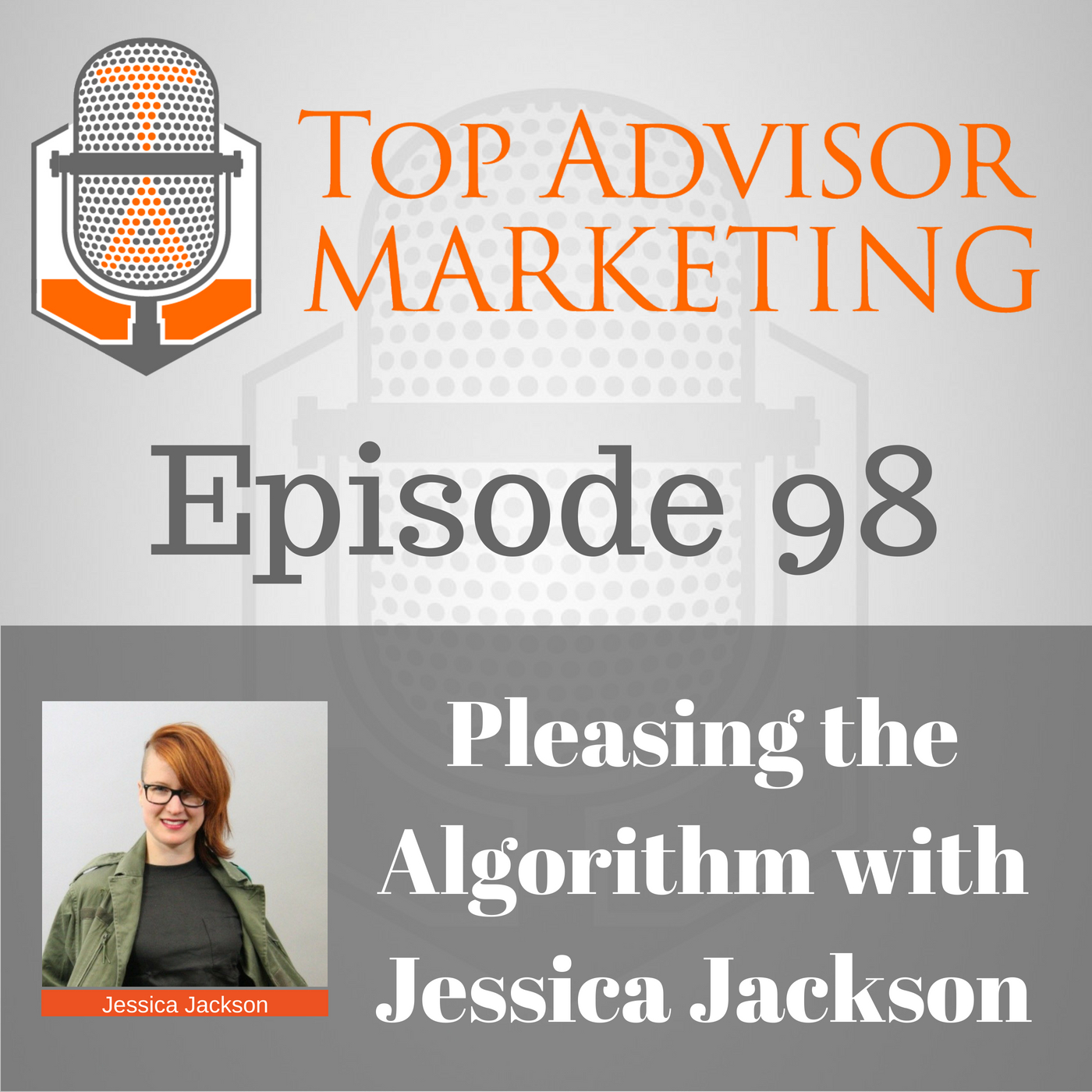 Episode 98- Pleasing the Algorithm with Jessica Jackson