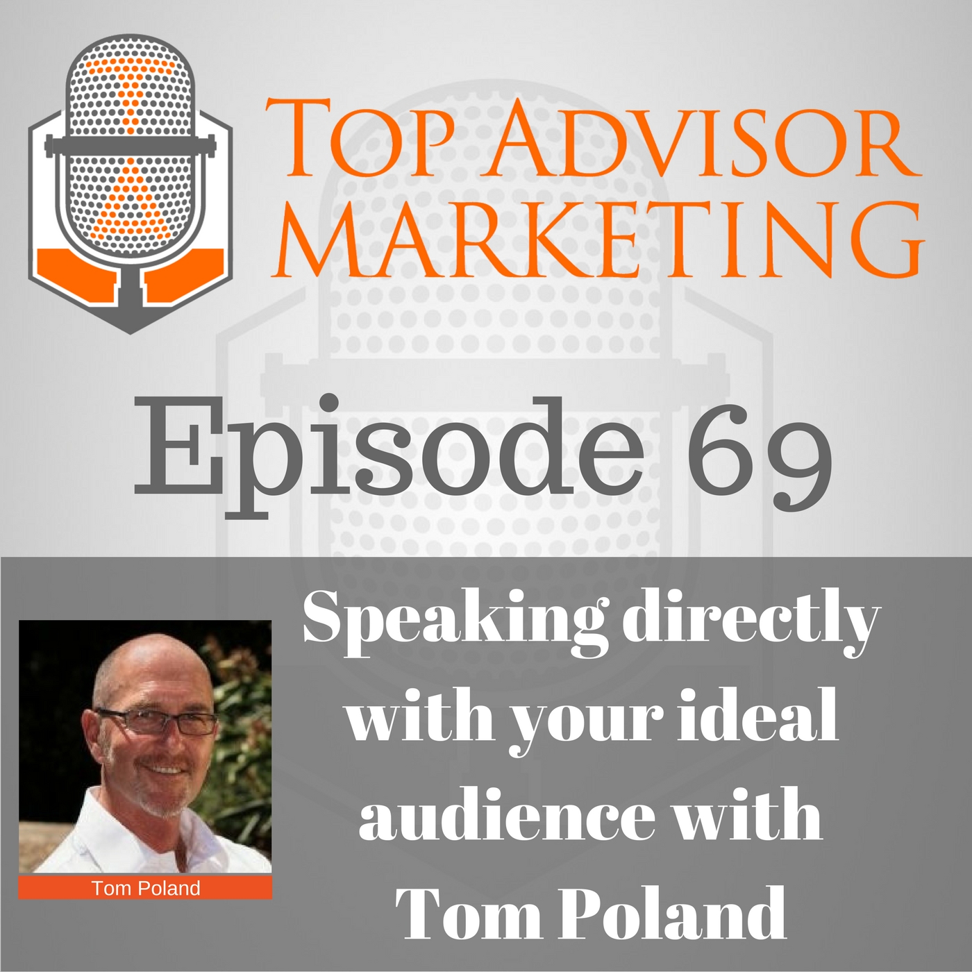 Episode 69 - Speaking directly with your ideal audience with Tom Poland