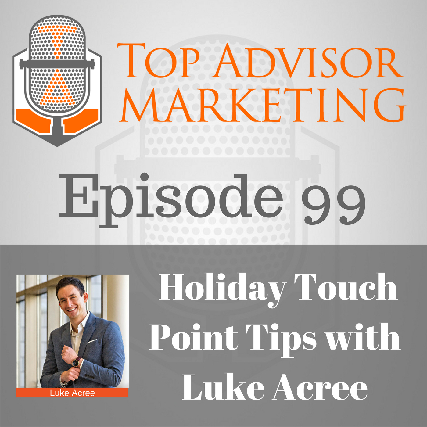 Episode 99 - Holiday Touch Point Tips with Luke Acree