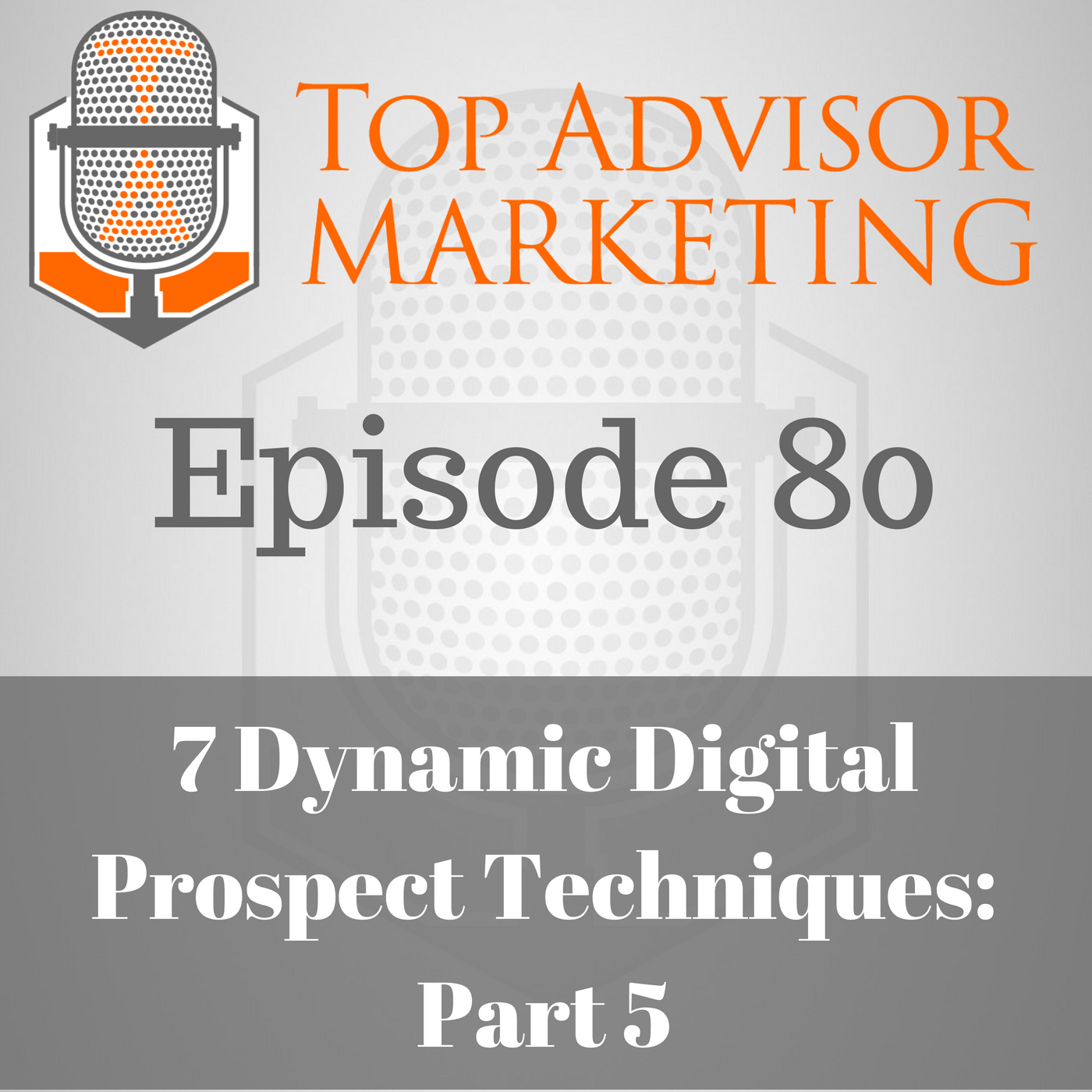 Episode 80 - The 7 Dynamic Digital Prospecting Tactics: Part 6