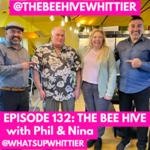 EPISODE 132: THE BEE HIVE WITH PHIL & NINA @THEBEEHIVEWHITTIER