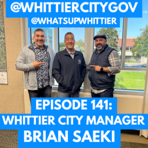 EPISODE 141: WHITTIER CITY MANAGER BRIAN SAEKI