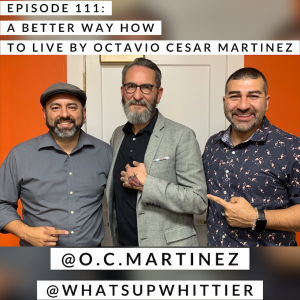 EPISODE 111: A BETTER WAY HOW TO LIVE with Octavio Cesar Martinez