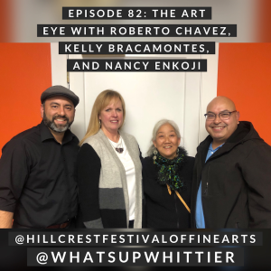 EPISODE 82: THE ART EYE with Roberto Chavez, Kelly Bracamontes, and Nancy Enkoji