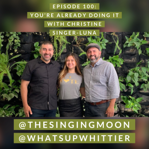 EPISODE 100: YOU'RE ALREADY DOING IT with Christine Singer-Luna