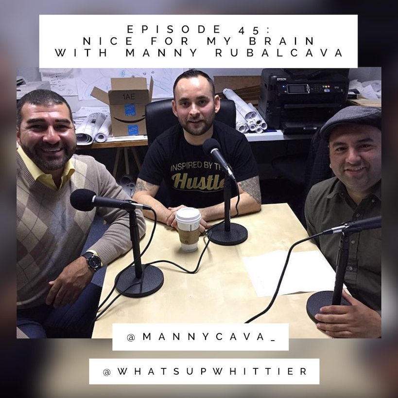 EPISODE 45: NICE FOR MY BRAIN with Manny Rubalcava