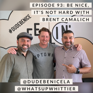 EPISODE 93: BE NICE, IT'S NOT HARD with Brent Camalich