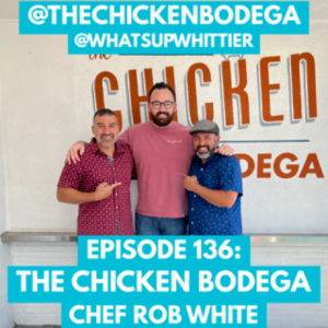 EPISODE 136: THE CHICKEN BODEGA ROB WHITE @THECHICKENBODEGA