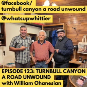 EPISODE 123: TURNBULL CANYON A ROAD UNWOUND with William Ohanesian