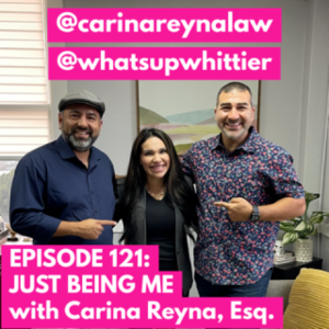 EPISODE 121: JUST BEING ME with Carina Reyna, Esq.