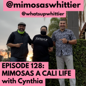 EPISODE 128: MIMOSAS A CALI LIFE with Cynthia @mimosaswhittier