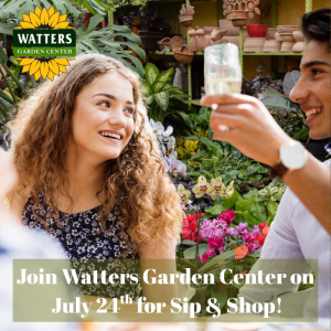 🌸 Sip & Shop with Watters Garden Center on July 24th!