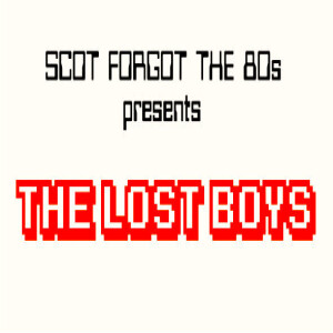 Scot Forgot the 80s 12: The Lost Boys