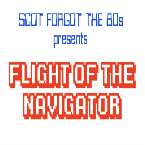 Scot Forgot the 80s 14: Flight of the Navigator