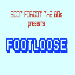 Scot Forgot the 80s 1: Footloose