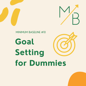 EP 10: Goal setting for dummies