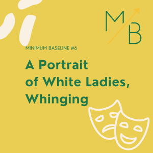 EP 6: A Portrait of White Ladies, Whinging