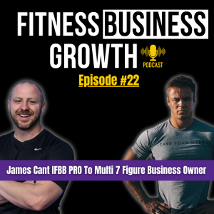 #22 - James Can’t IFBB Pro to Multi 7 Figure Business Owner