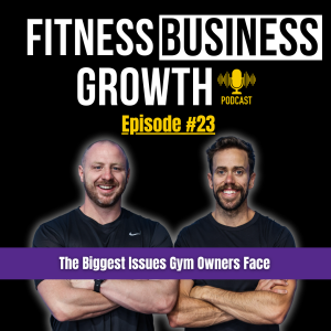 #23 - The Biggest Issues Gym Owners Face