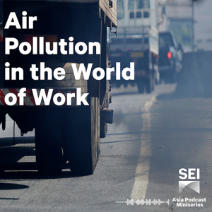Asia podcast miniseries: Air pollution in the world of work │ Ep02: Impacts of air pollution on health of workers