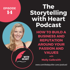 Episode 14 - How to Build a Business and Reputation Around Your Passion and Values, with Molly Galbraith
