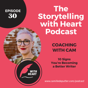 Episode 30 - Coaching with Cam: 10 Signs You’re Becoming a Better Writer