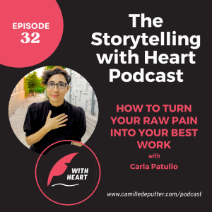 Episode 32 - How to turn your raw pain into your best work with Carla Patullo