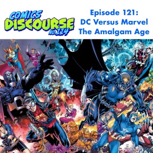 Episode 121: DC versus Marvel – The Amalgam Age