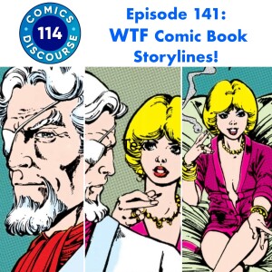 Episode 141: WTF Comic Book Storylines