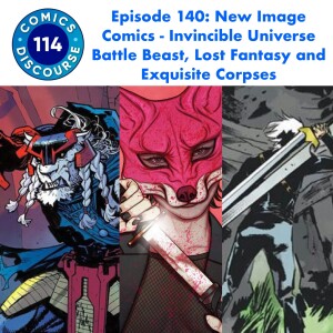Episode 140: New Image Comics - Invincible Universe Battle Beast, Lost Fantasy and Exquisite Corpses