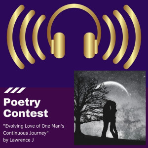 Poetry Contest 2021 - ”Evolving Love of One Man’s Continuous Journey” Lawrence J