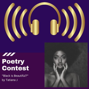 Poetry Contest 2021- ”Black is Beautiful?” by Tatiana J