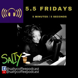 Salty Coffee 5.5 Fridays 3/19/21