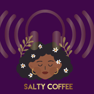 Season 3 EP 16 Salty Coffee Podcast - Self-Care Sunday | Mother’s Day Edition!