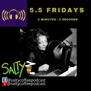 Salty Coffee 5.5 Fridays