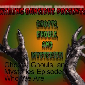 Ghosts, Ghouls, and Mysteries Episode 1: Who We Are