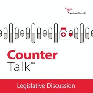 Legislative Discussions | Cardinal Health™ Counter Talk™ Podcast