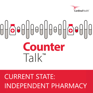 Current State: Independent Pharmacy | Cardinal Health™ Counter Talk™ Podcast